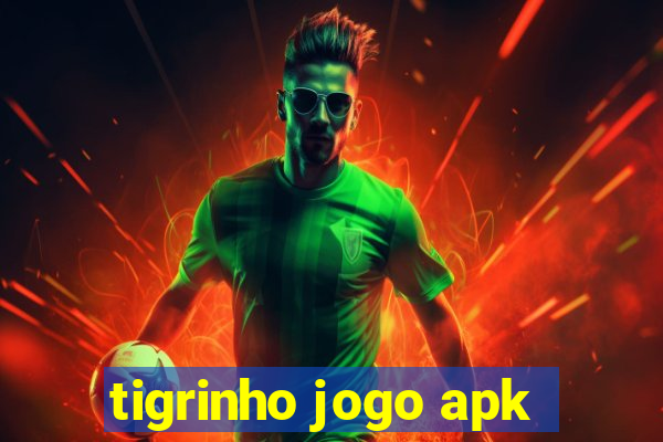 tigrinho jogo apk